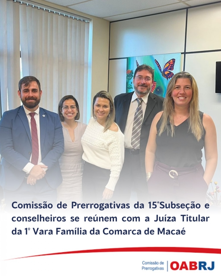 Comissão de Prerrogativas da 15°Subseção e conselheiros se reúnem com a Juíza Titular da 1º Vara Família da Comarca de Macaé